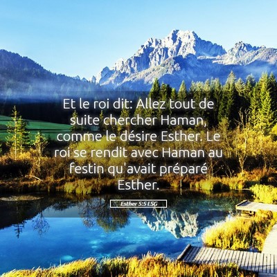 Picture 05 - Esther 5:5 LSG - Et le roi dit: Allez tout de suite chercher - Bible Verse Picture