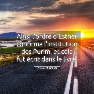 Picture 05 - Esther 9:32 LSG - Ainsi l'ordre d'Esther confirma l'institution des - Bible Verse Picture