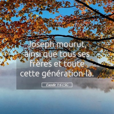 Picture 05 - Exode 1:6 LSG - Joseph mourut, ainsi que tous ses frères et - Bible Verse Picture