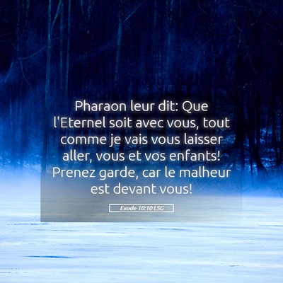Picture 05 - Exode 10:10 LSG - Pharaon leur dit: Que l'Eternel soit avec vous, - Bible Verse Picture
