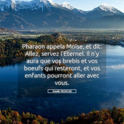 Picture 05 - Exode 10:24 LSG - Pharaon appela Moïse, et dit: Allez, servez - Bible Verse Picture