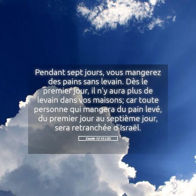 Picture 05 - Exode 12:15 LSG - Pendant sept jours, vous mangerez des pains sans - Bible Verse Picture