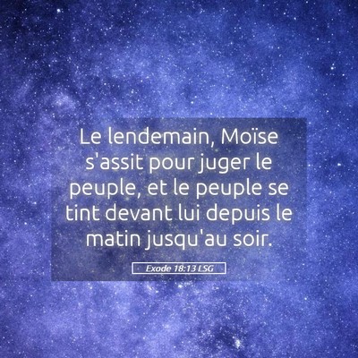 Picture 05 - Exode 18:13 LSG - Le lendemain, Moïse s'assit pour juger le - Bible Verse Picture
