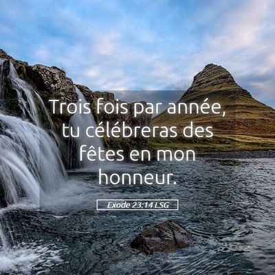 Picture 05 - Exode 23:14 LSG - Trois fois par année, tu célébreras des fêtes - Bible Verse Picture