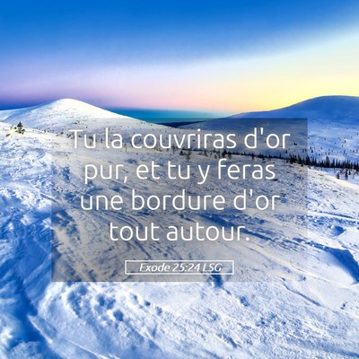 Picture 05 - Exode 25:24 LSG - Tu la couvriras d'or pur, et tu y feras une - Bible Verse Picture