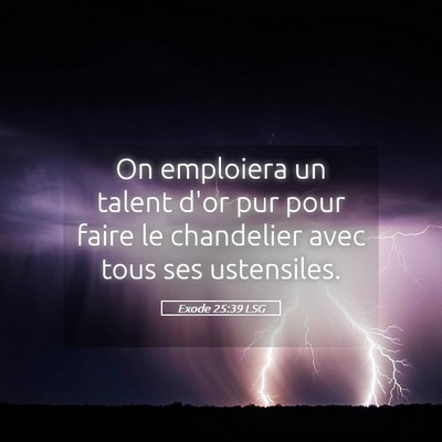 Picture 05 - Exode 25:39 LSG - On emploiera un talent d'or pur pour faire le - Bible Verse Picture