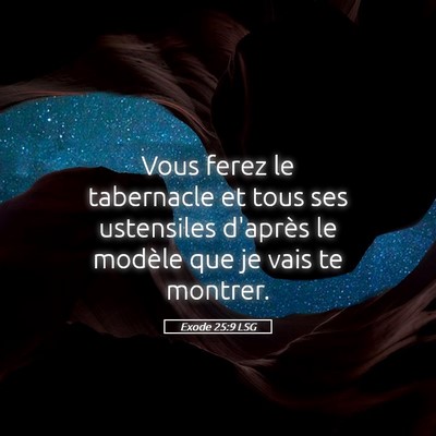 Picture 05 - Exode 25:9 LSG - Vous ferez le tabernacle et tous ses ustensiles - Bible Verse Picture