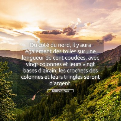 Picture 05 - Exode 27:11 LSG - Du côté du nord, il y aura également des - Bible Verse Picture