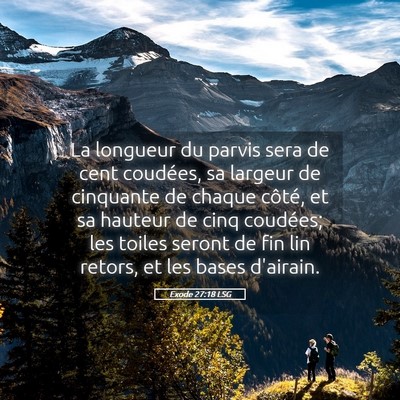 Picture 05 - Exode 27:18 LSG - La longueur du parvis sera de cent coudées, sa - Bible Verse Picture