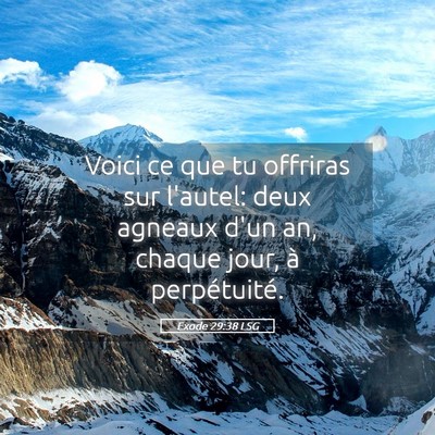 Picture 05 - Exode 29:38 LSG - Voici ce que tu offriras sur l'autel: deux - Bible Verse Picture