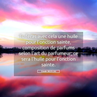 Picture 05 - Exode 30:25 LSG - Tu feras avec cela une huile pour l'onction - Bible Verse Picture