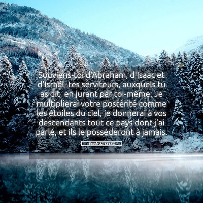 Picture 05 - Exode 32:13 LSG - Souviens-toi d'Abraham, d'Isaac et d'Israël, tes - Bible Verse Picture