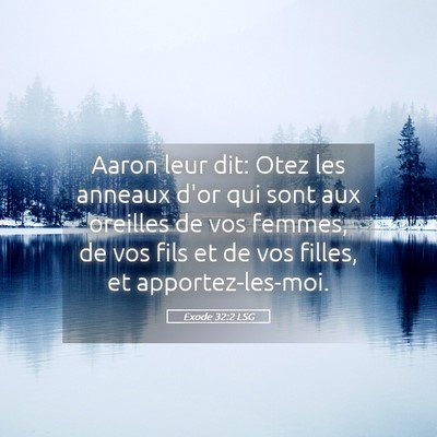 Picture 05 - Exode 32:2 LSG - Aaron leur dit: Otez les anneaux d'or qui sont - Bible Verse Picture