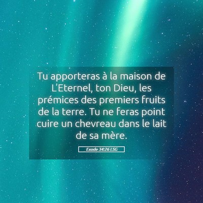Picture 05 - Exode 34:26 LSG - Tu apporteras à la maison de L'Eternel, ton - Bible Verse Picture