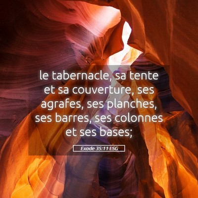Picture 05 - Exode 35:11 LSG - le tabernacle, sa tente et sa couverture, ses - Bible Verse Picture