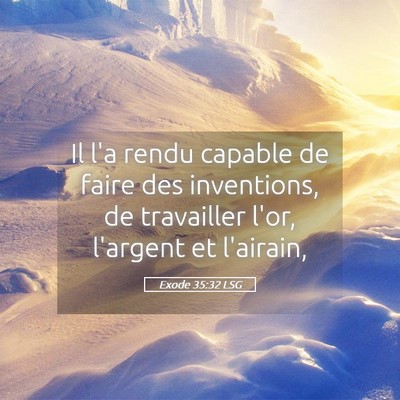 Picture 05 - Exode 35:32 LSG - Il l'a rendu capable de faire des inventions, de - Bible Verse Picture