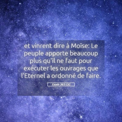 Picture 05 - Exode 36:5 LSG - et vinrent dire à Moïse: Le peuple apporte - Bible Verse Picture