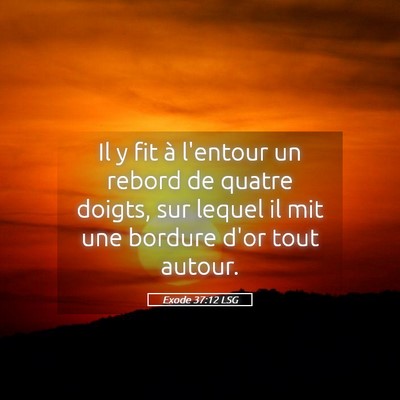 Picture 05 - Exode 37:12 LSG - Il y fit à l'entour un rebord de quatre doigts, - Bible Verse Picture