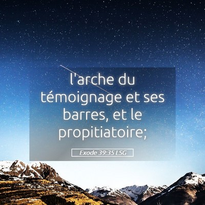 Picture 05 - Exode 39:35 LSG - l'arche du témoignage et ses barres, et le - Bible Verse Picture
