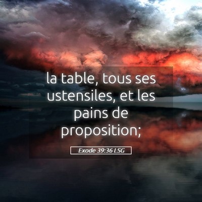 Picture 05 - Exode 39:36 LSG - la table, tous ses ustensiles, et les pains de - Bible Verse Picture