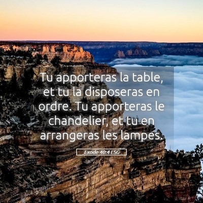 Picture 05 - Exode 40:4 LSG - Tu apporteras la table, et tu la disposeras en - Bible Verse Picture