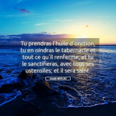 Picture 05 - Exode 40:9 LSG - Tu prendras l'huile d'onction, tu en oindras le - Bible Verse Picture