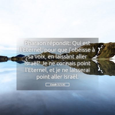 Picture 05 - Exode 5:2 LSG - Pharaon répondit: Qui est l'Eternel, pour que - Bible Verse Picture