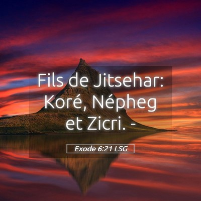 Picture 05 - Exode 6:21 LSG - Fils de Jitsehar: Koré, Népheg et Zicri. - Bible Verse Picture