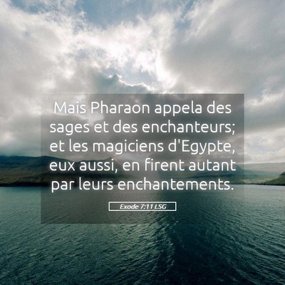 Picture 05 - Exode 7:11 LSG - Mais Pharaon appela des sages et des enchanteurs; - Bible Verse Picture