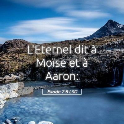 Picture 05 - Exode 7:8 LSG - L'Eternel dit à Moïse et à - Bible Verse Picture