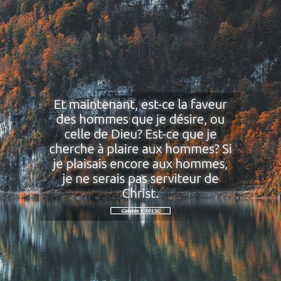 Picture 05 - Galates 1:10 LSG - Et maintenant, est-ce la faveur des hommes que je - Bible Verse Picture