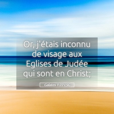 Picture 05 - Galates 1:22 LSG - Or, j'étais inconnu de visage aux Eglises de - Bible Verse Picture