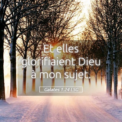 Picture 05 - Galates 1:24 LSG - Et elles glorifiaient Dieu à mon - Bible Verse Picture
