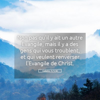 Picture 05 - Galates 1:7 LSG - Non pas qu'il y ait un autre Evangile, mais il y - Bible Verse Picture