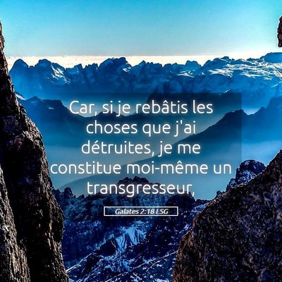 Picture 05 - Galates 2:18 LSG - Car, si je rebâtis les choses que j'ai - Bible Verse Picture