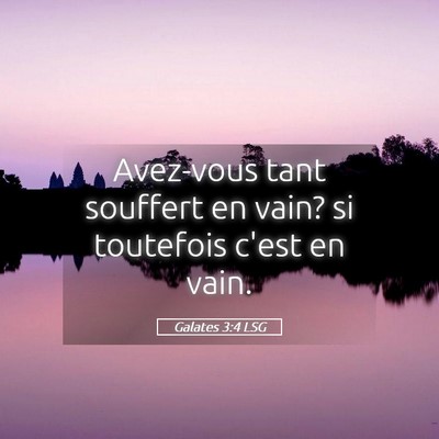 Picture 05 - Galates 3:4 LSG - Avez-vous tant souffert en vain? si toutefois - Bible Verse Picture
