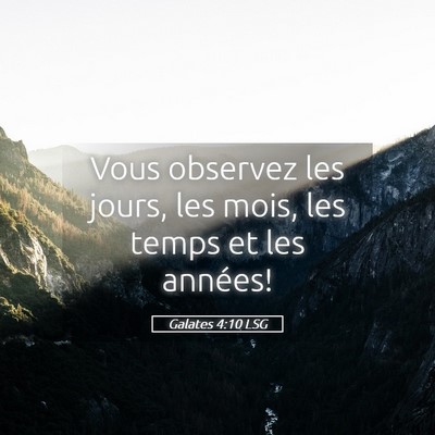 Picture 05 - Galates 4:10 LSG - Vous observez les jours, les mois, les temps et - Bible Verse Picture
