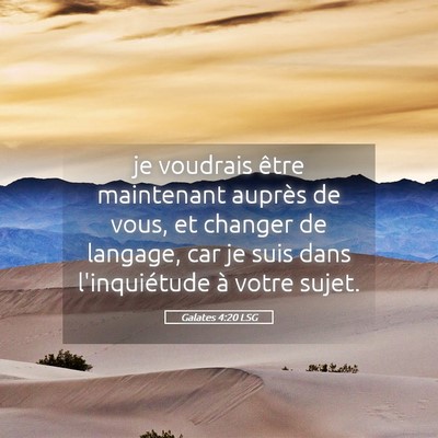 Picture 05 - Galates 4:20 LSG - je voudrais être maintenant auprès de vous, et - Bible Verse Picture