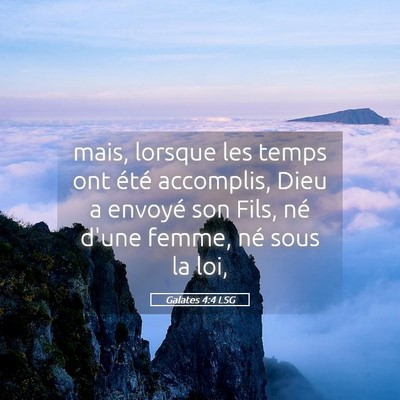 Picture 05 - Galates 4:4 LSG - mais, lorsque les temps ont été accomplis, Dieu - Bible Verse Picture