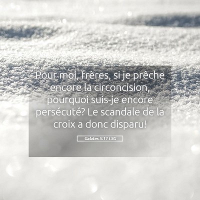 Picture 05 - Galates 5:11 LSG - Pour moi, frères, si je prêche encore la - Bible Verse Picture