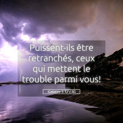 Picture 05 - Galates 5:12 LSG - Puissent-ils être retranchés, ceux qui mettent - Bible Verse Picture