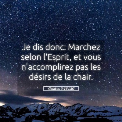 Picture 05 - Galates 5:16 LSG - Je dis donc: Marchez selon l'Esprit, et vous - Bible Verse Picture