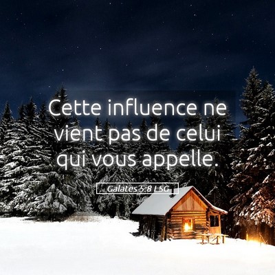 Picture 05 - Galates 5:8 LSG - Cette influence ne vient pas de celui qui vous - Bible Verse Picture