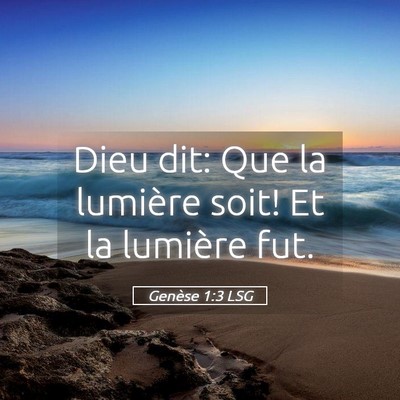 Picture 05 - Genèse 1:3 LSG - Dieu dit: Que la lumière soit! Et la lumière - Bible Verse Picture