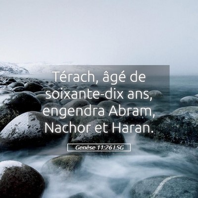 Picture 05 - Genèse 11:26 LSG - Térach, âgé de soixante-dix ans, engendra - Bible Verse Picture