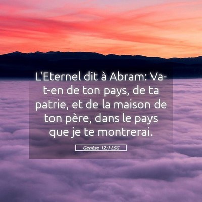 Picture 05 - Genèse 12:1 LSG - L'Eternel dit à Abram: Va-t-en de ton pays, de - Bible Verse Picture