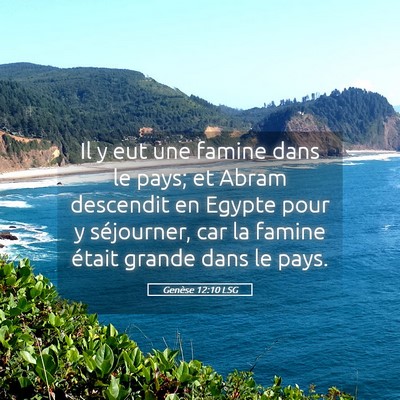 Picture 05 - Genèse 12:10 LSG - Il y eut une famine dans le pays; et Abram - Bible Verse Picture