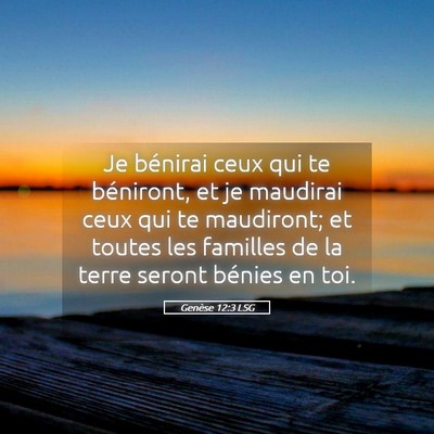 Picture 05 - Genèse 12:3 LSG - Je bénirai ceux qui te béniront, et je maudirai - Bible Verse Picture