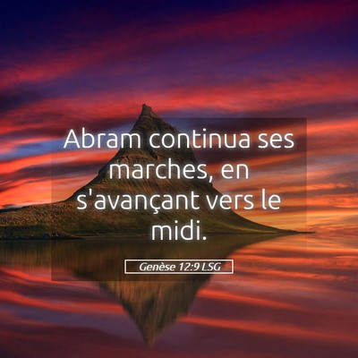 Picture 05 - Genèse 12:9 LSG - Abram continua ses marches, en s'avançant vers - Bible Verse Picture