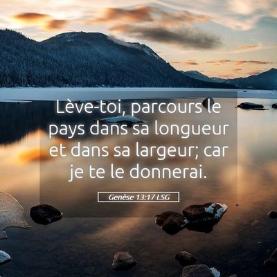 Picture 05 - Genèse 13:17 LSG - Lève-toi, parcours le pays dans sa longueur et - Bible Verse Picture